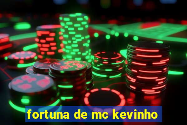 fortuna de mc kevinho